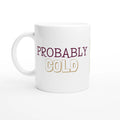Personalised Probably Cold White 11oz Ceramic Mug with Color Inside Ceramic White Personalised 11oz Mug customise Globally Fulfilled personalise