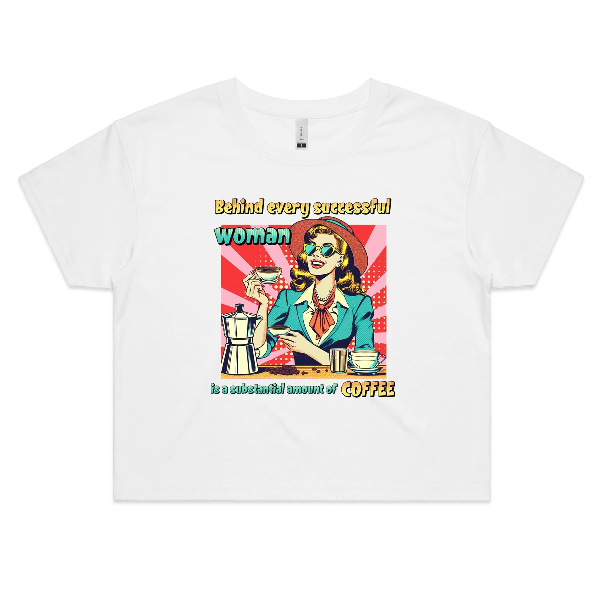 Behind Every Successful Woman Is A Substantial Amount Of Coffee Women's AS Colour Crop Tee