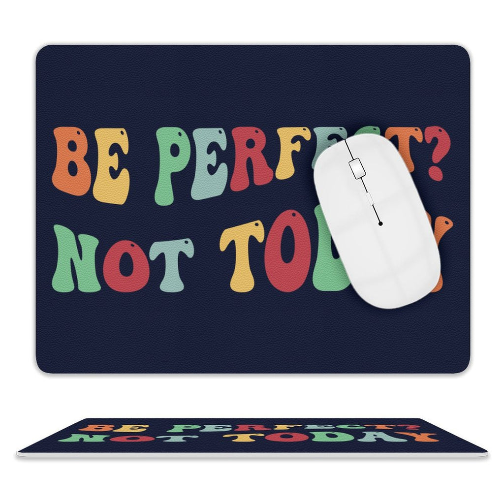 Be Perfect, Not Today Leather Mouse Pad white One size Leather Mouse Pad Positivity Printed Offshore
