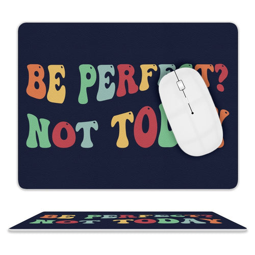 Be Perfect, Not Today Leather Mouse Pad white One size Leather Mouse Pad Positivity Printed Offshore