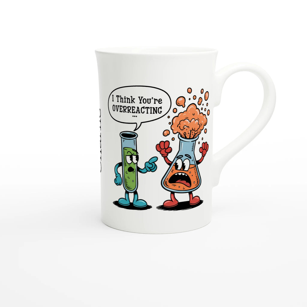 Personalised I Think You're Overreacting Chemistry White 10oz Porcelain Slim Mug Personalised Porcelain Mug Printed Offshore Science