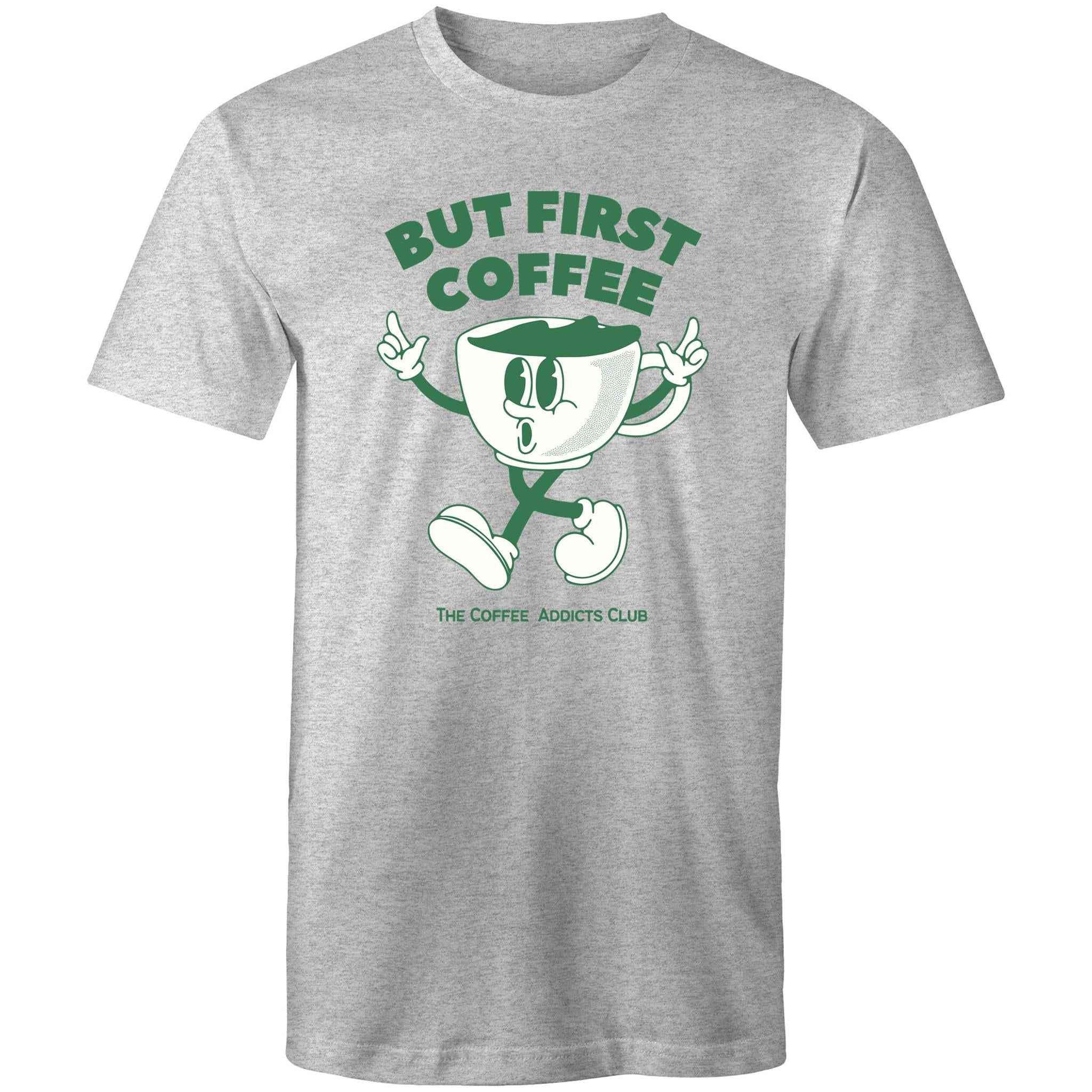 But First Coffee, The Coffee Addicts Club - Mens T-Shirt Grey Marle Mens T-shirt Coffee Printed In Australia