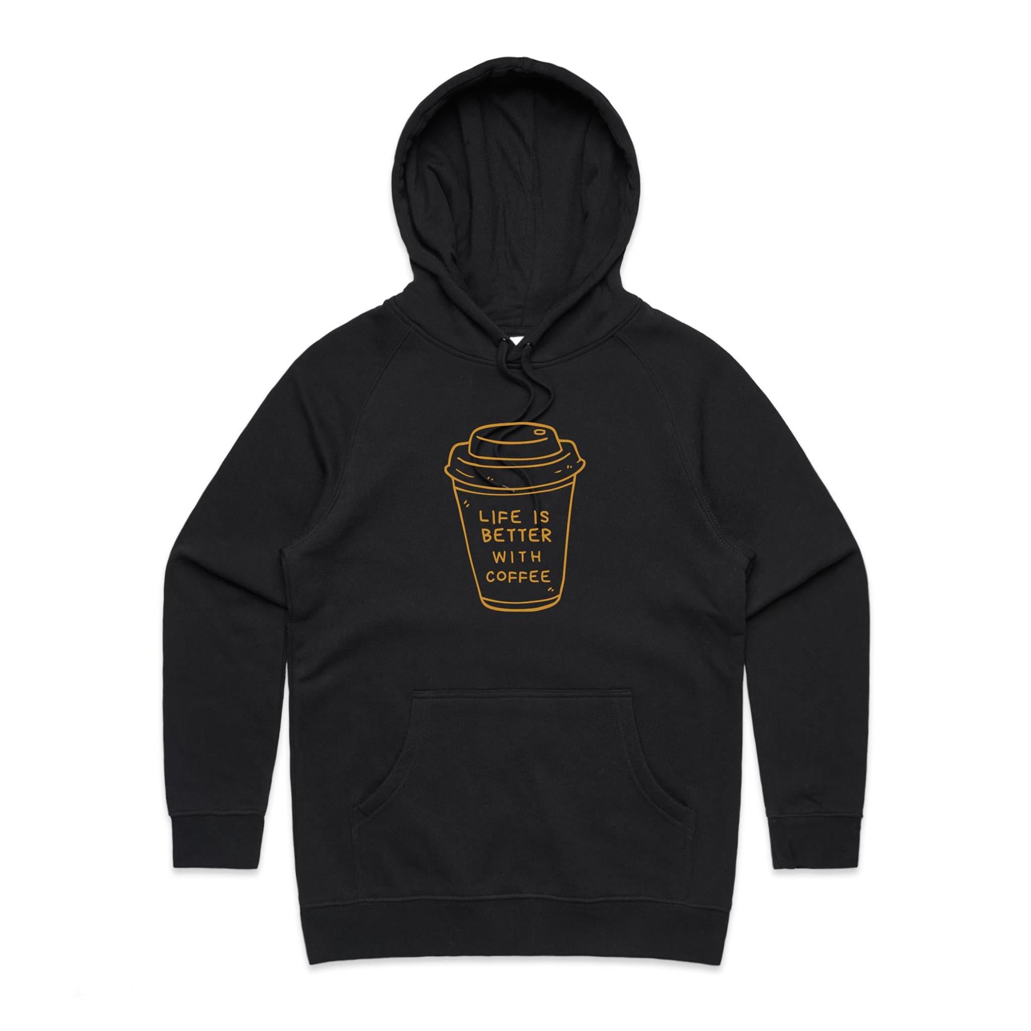 Life Is Better With Coffee - Womens Hoodie Black Womens Hoodie Coffee Printed In Australia