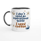 Personalised - I Don't Need An Inspirational Quote, I Need Coffee - White 11oz Ceramic Mug with Colour Inside Ceramic Black Personalised Mug Coffee Customise Funny Globally Fulfilled Personalise