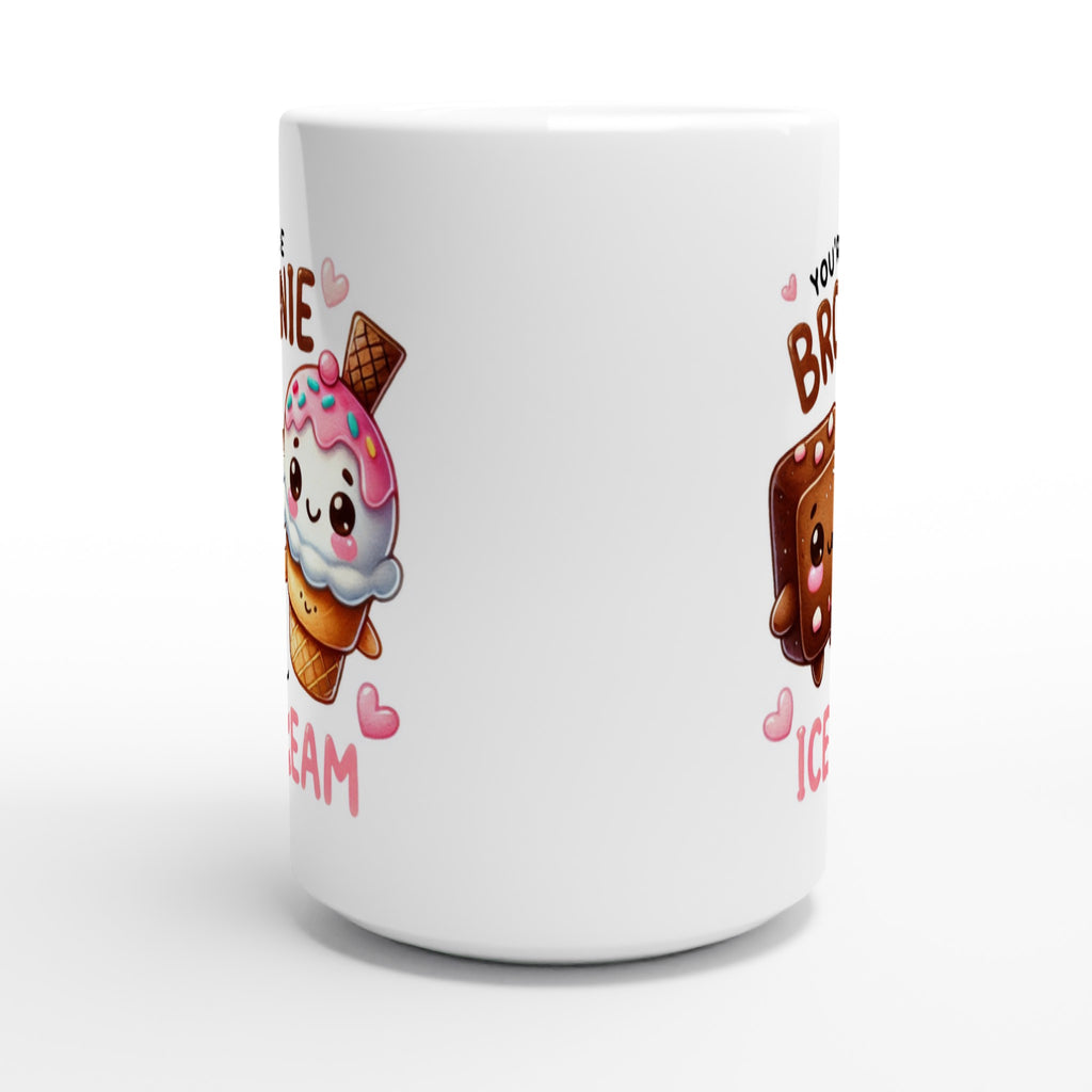 You're The Brownie To My Ice Cream, Valentine - White 15oz Ceramic Mug 15oz Mug Food Globally Fulfilled Love