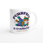 Purrfect Is Overrated - White 11oz Ceramic Mug White 11oz Mug animal Fitness Funny Globally Fulfilled Motivation Positivity