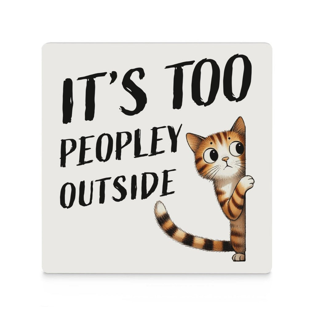 It's Too Peopley Outside, Cat - Ceramic Coasters (Square) Ceramic Coasters animal Printed Offshore