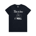 This Is How I Roll Women's AS Colour T-shirt