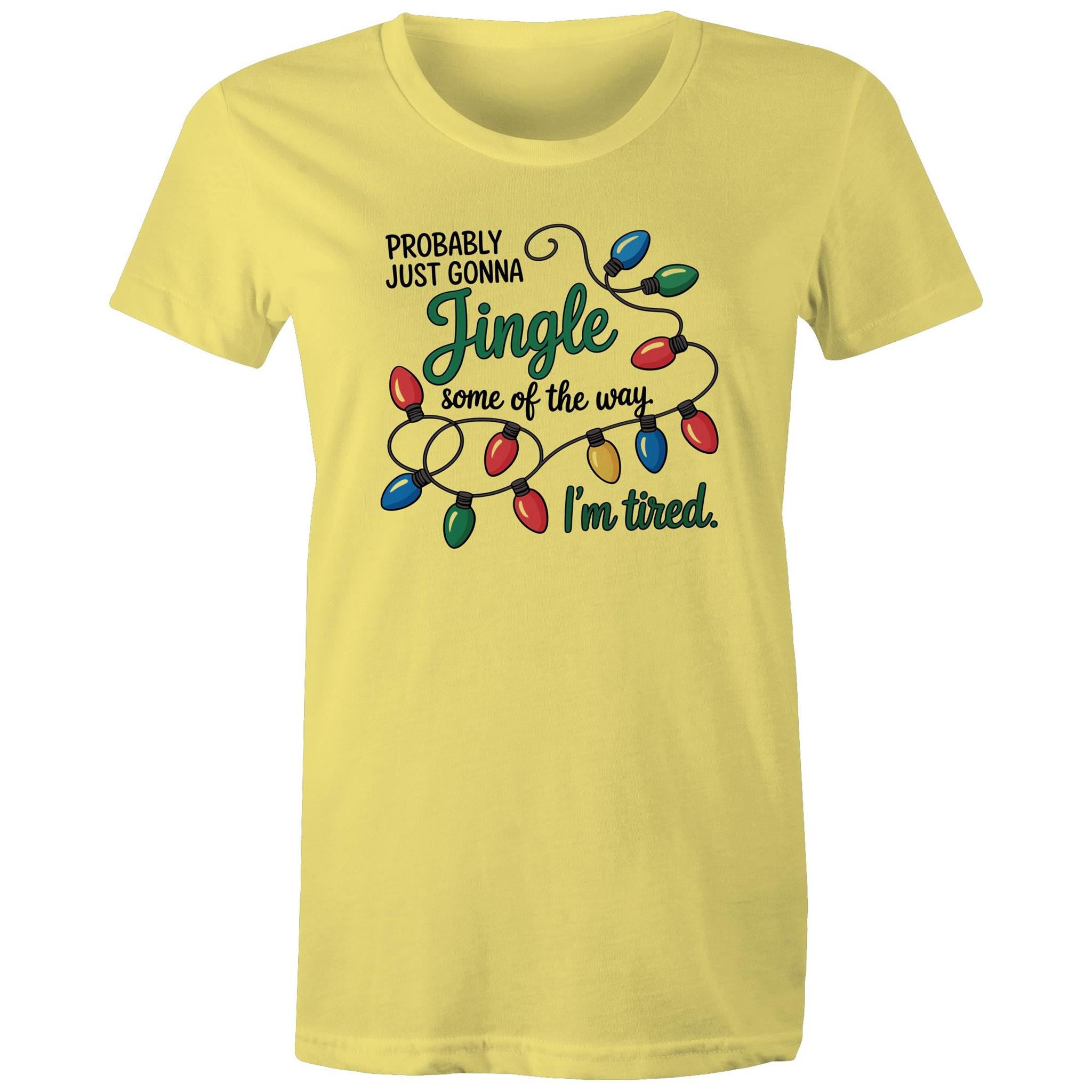 Probably Just Gonna Jingle Some Of The Way, I'm Tired - Womens T-shirt
