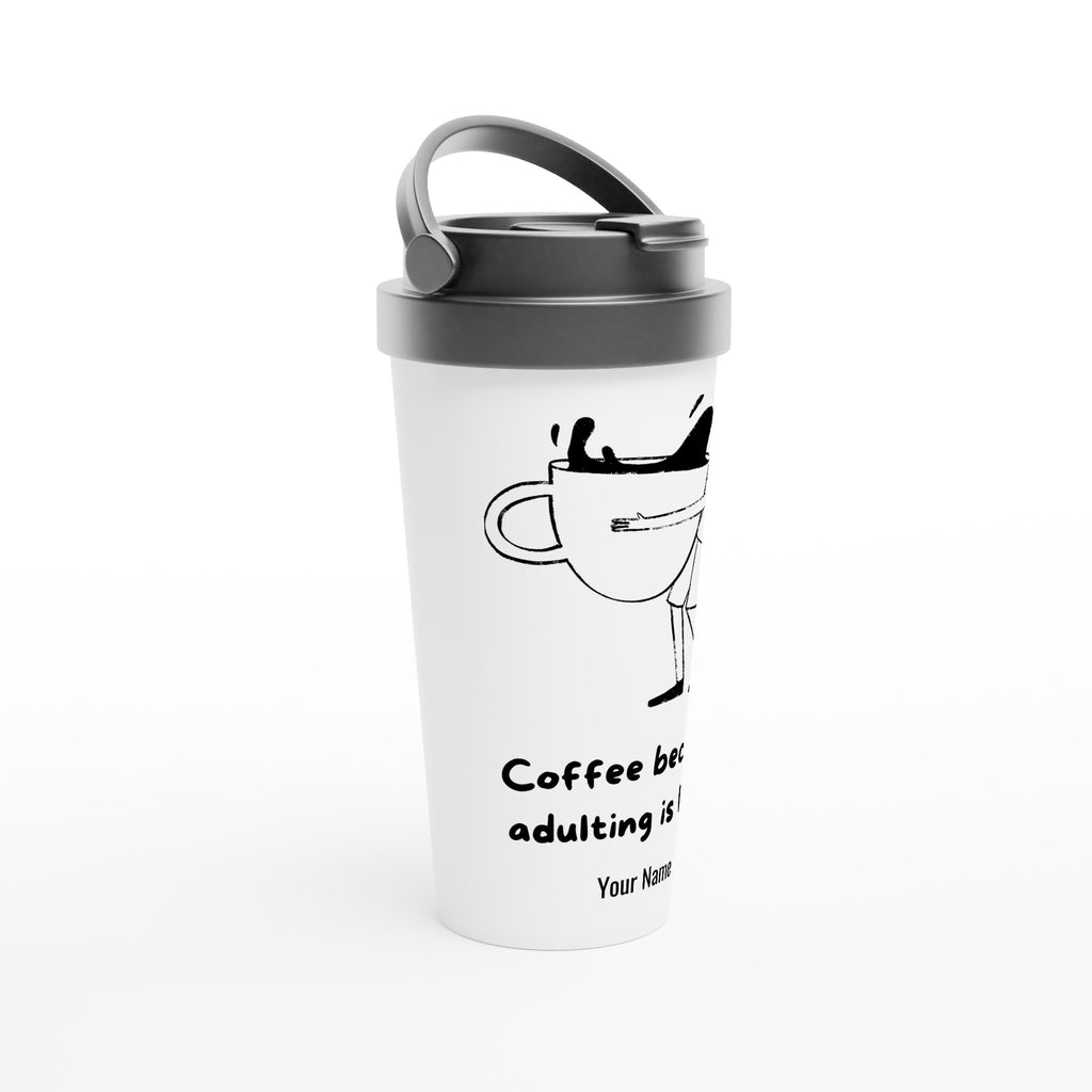 Personalised - Coffee, Because Adulting Is Hard - White 15oz Stainless Steel Travel Mug Personalised Travel Mug Coffee customise Globally Fulfilled personalise