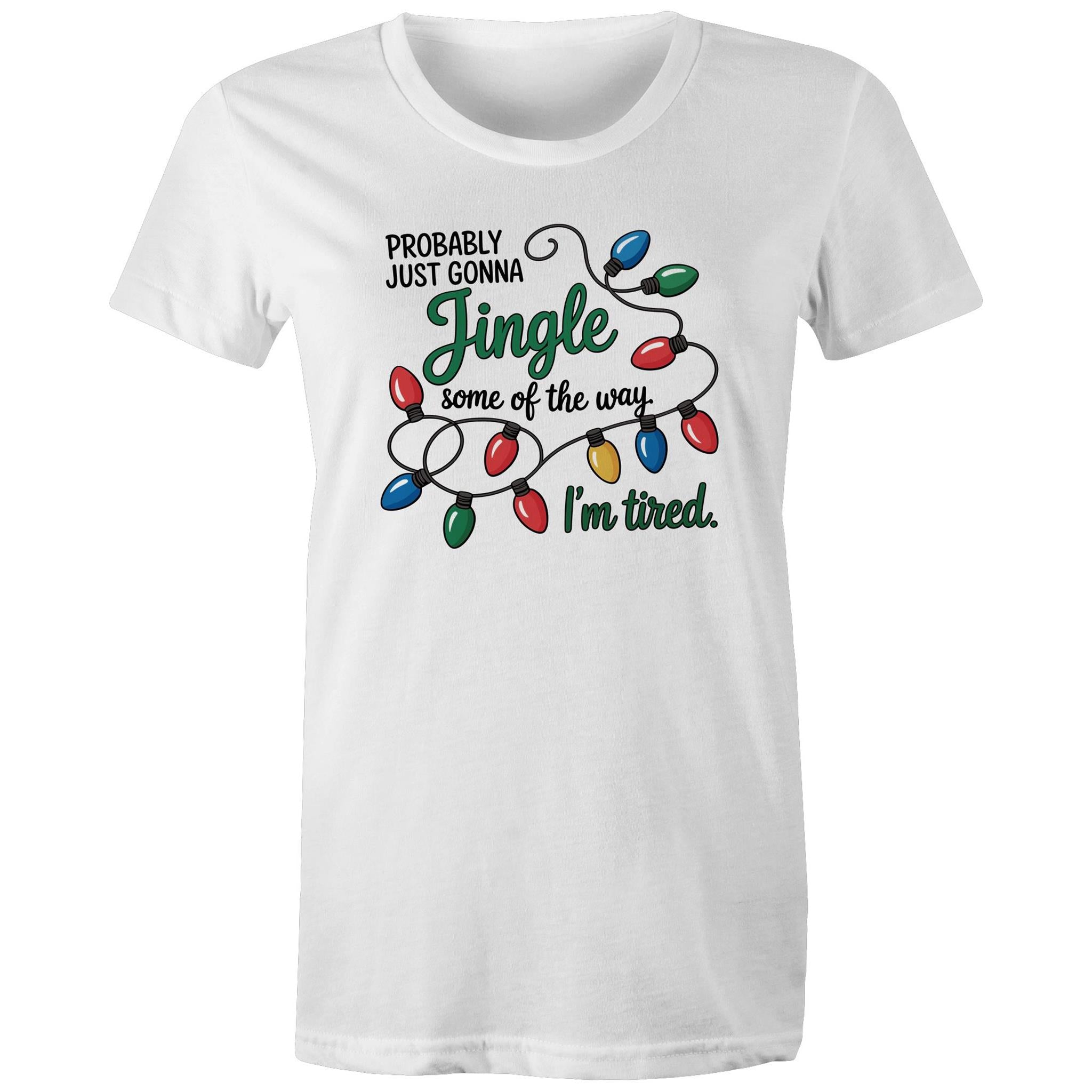 Probably Just Gonna Jingle Some Of The Way, I'm Tired - Womens T-shirt