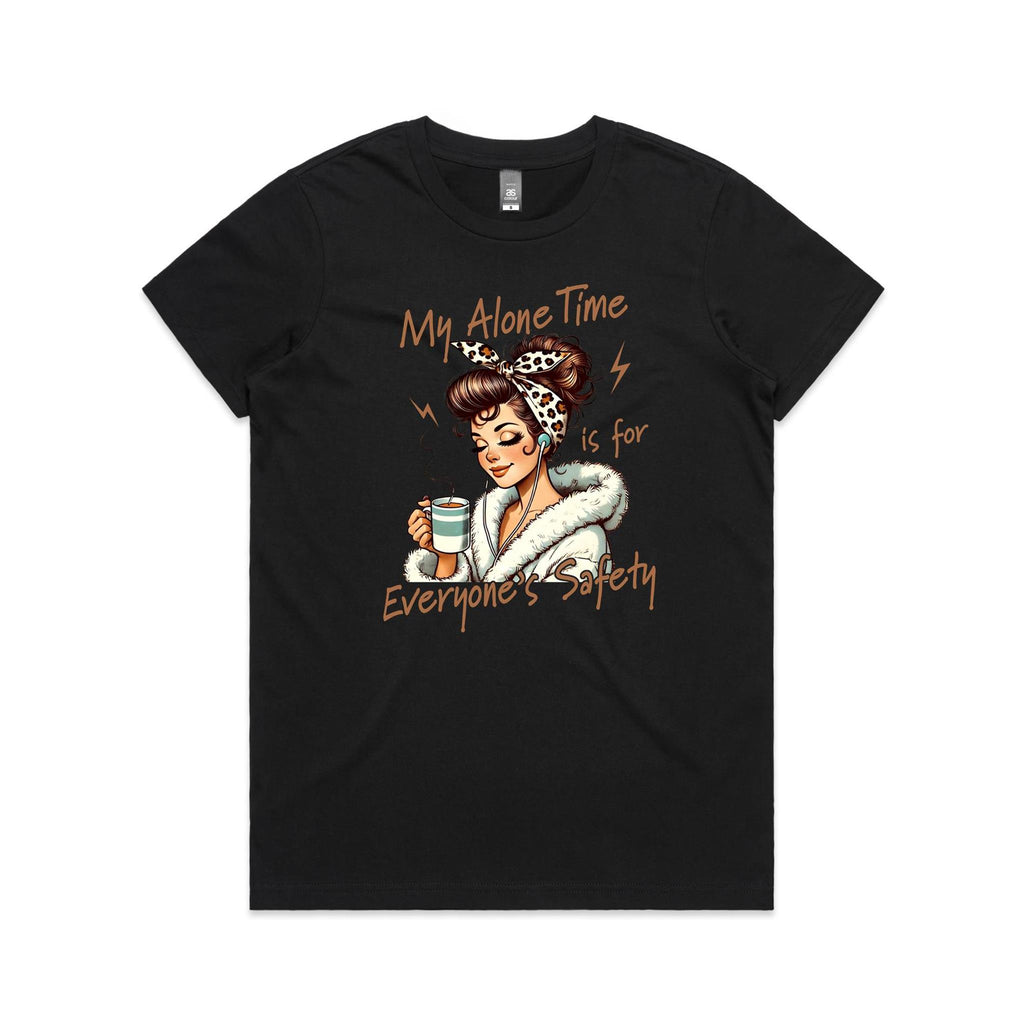 My Alone Time Is For Everyone's Safety Women's AS Colour T-shirt Black Womens T-shirt Printed In Australia