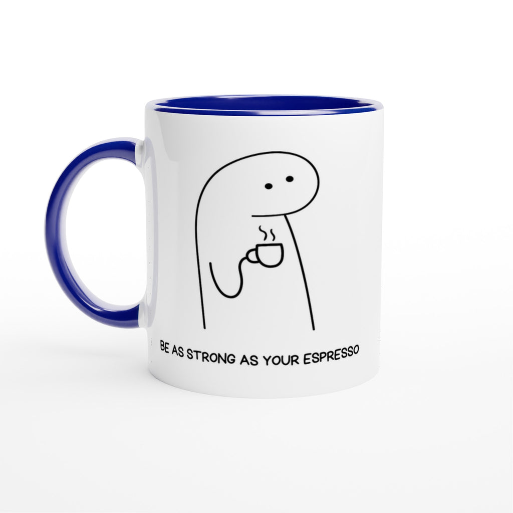 Be As Strong As Your Espresso - White 11oz Ceramic Mug with Colour Inside Ceramic Blue Colour 11oz Mug Coffee Globally Fulfilled