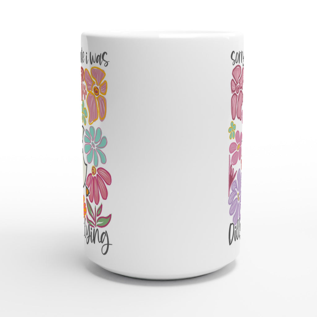 Sorry I'm Late, I Was Dilly Dallying - White 15oz Ceramic Mug 15oz Mug animal Globally Fulfilled