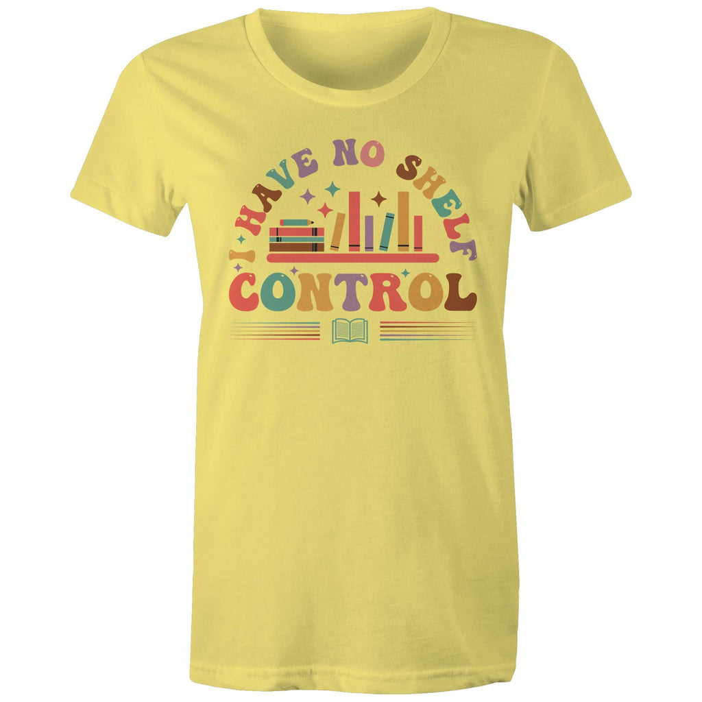 I Have No Shelf Control, Books - Womens T-shirt Yellow Womens T-shirt Printed In Australia Reading