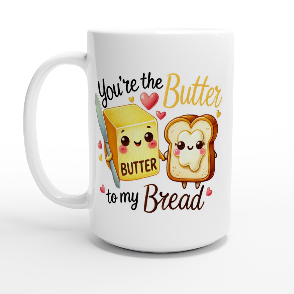 You're The Butter To My Bread, Valentine - White 15oz Ceramic Mug Default Title 15oz Mug Food Globally Fulfilled Love