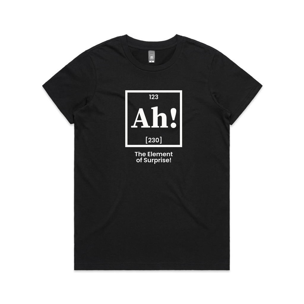 Ah! The Element Of Surprise Women's AS Colour T-shirt