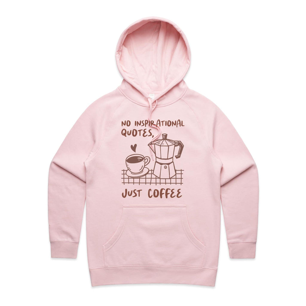 No Inspirational Quotes, Just Coffee - Womens Hoodie Pink Womens Hoodie Coffee Printed In Australia