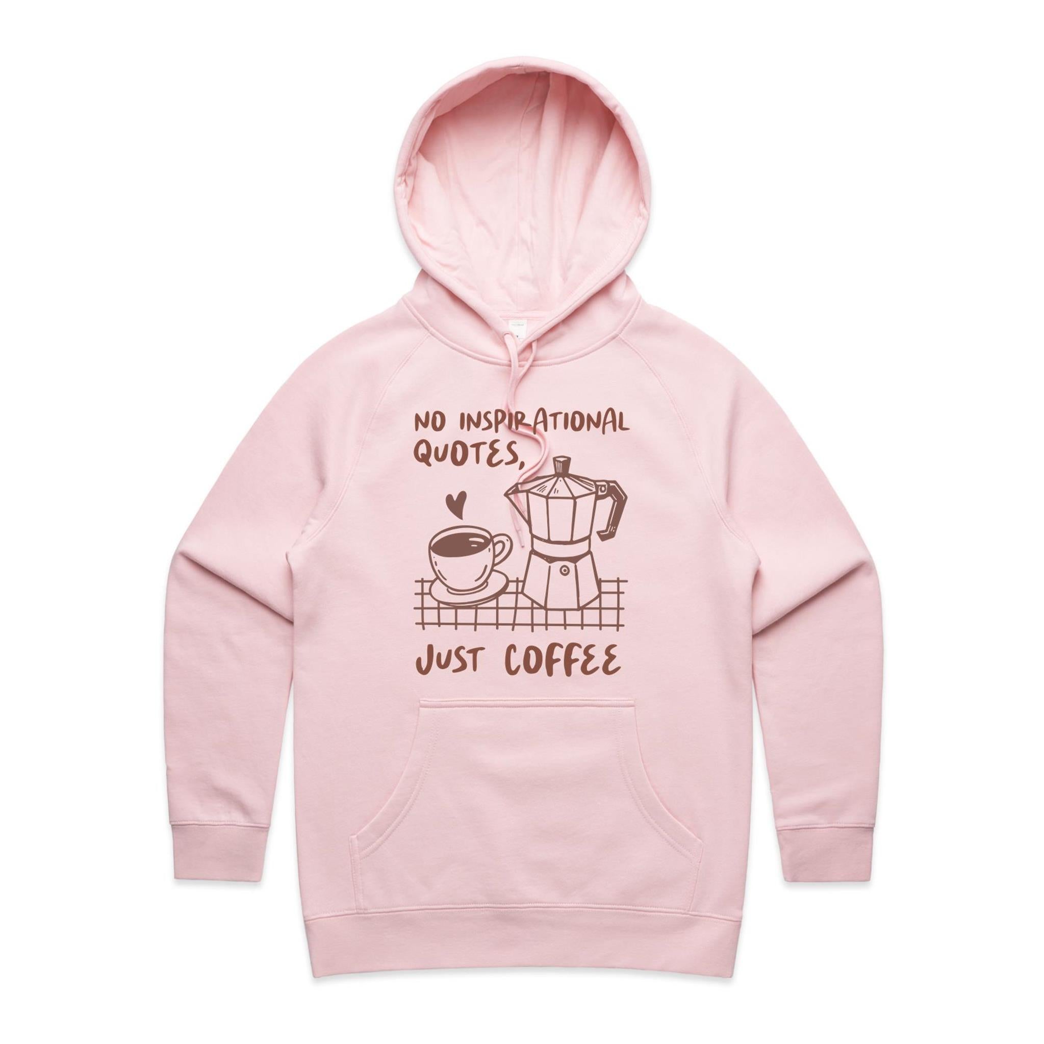 No Inspirational Quotes, Just Coffee - Womens Hoodie Pink Womens Hoodie Coffee Printed In Australia