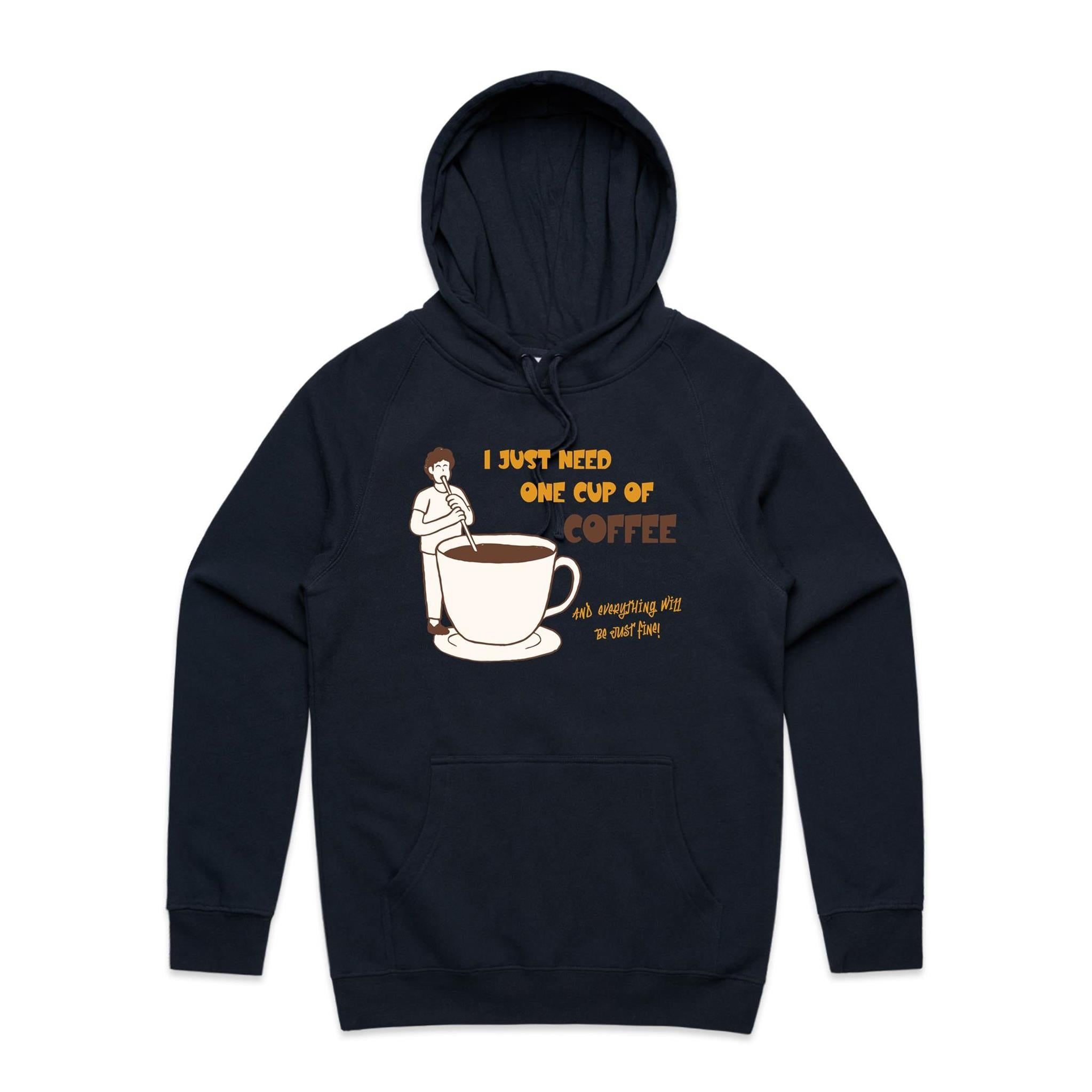 I Just Need One Cup Of Coffee - Mens Hoodie Navy Mens Hoodie Coffee Printed In Australia