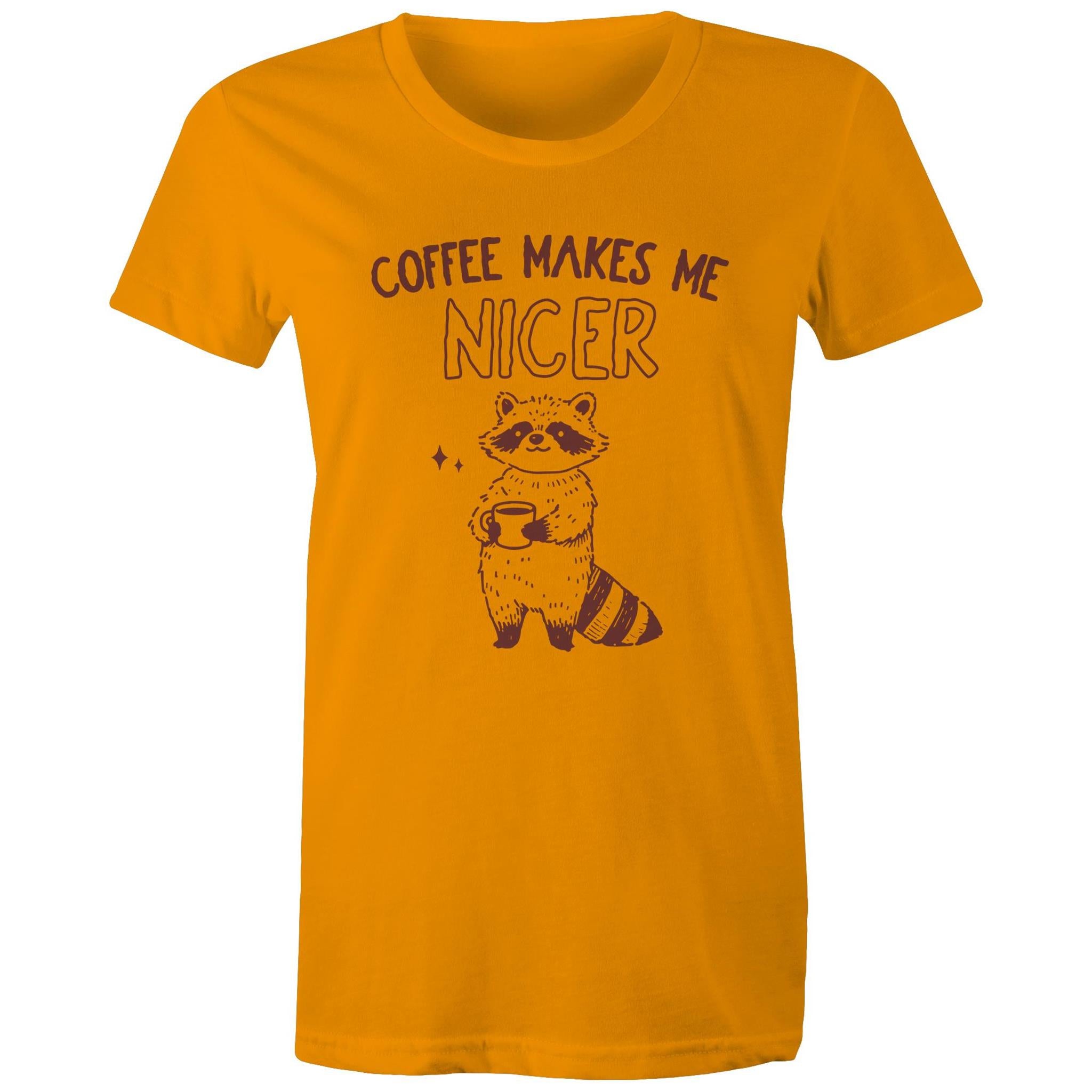 Coffee Makes Me Nicer - Womens T-shirt Orange Womens T-shirt animal Coffee Printed In Australia