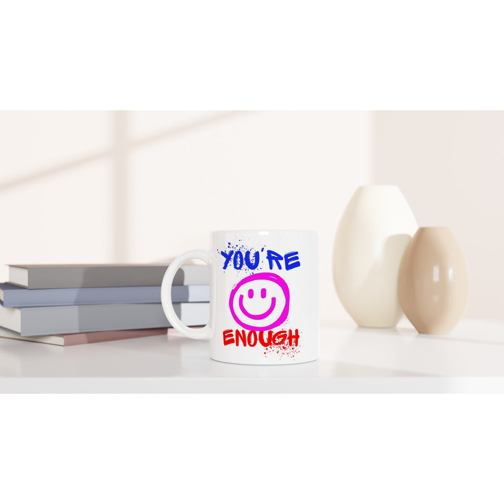 You're Enough - White 11oz Ceramic Mug White 11oz Mug Globally Fulfilled Motivation Positivity