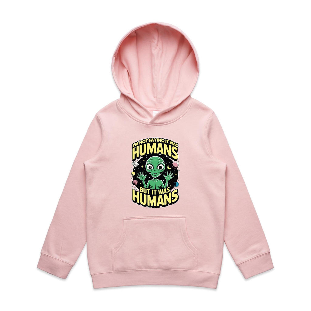 Alien, I'm Not Saying It Was Humans - Kids Hoodie Pink Kids Hoodie Printed In Australia Sci Fi