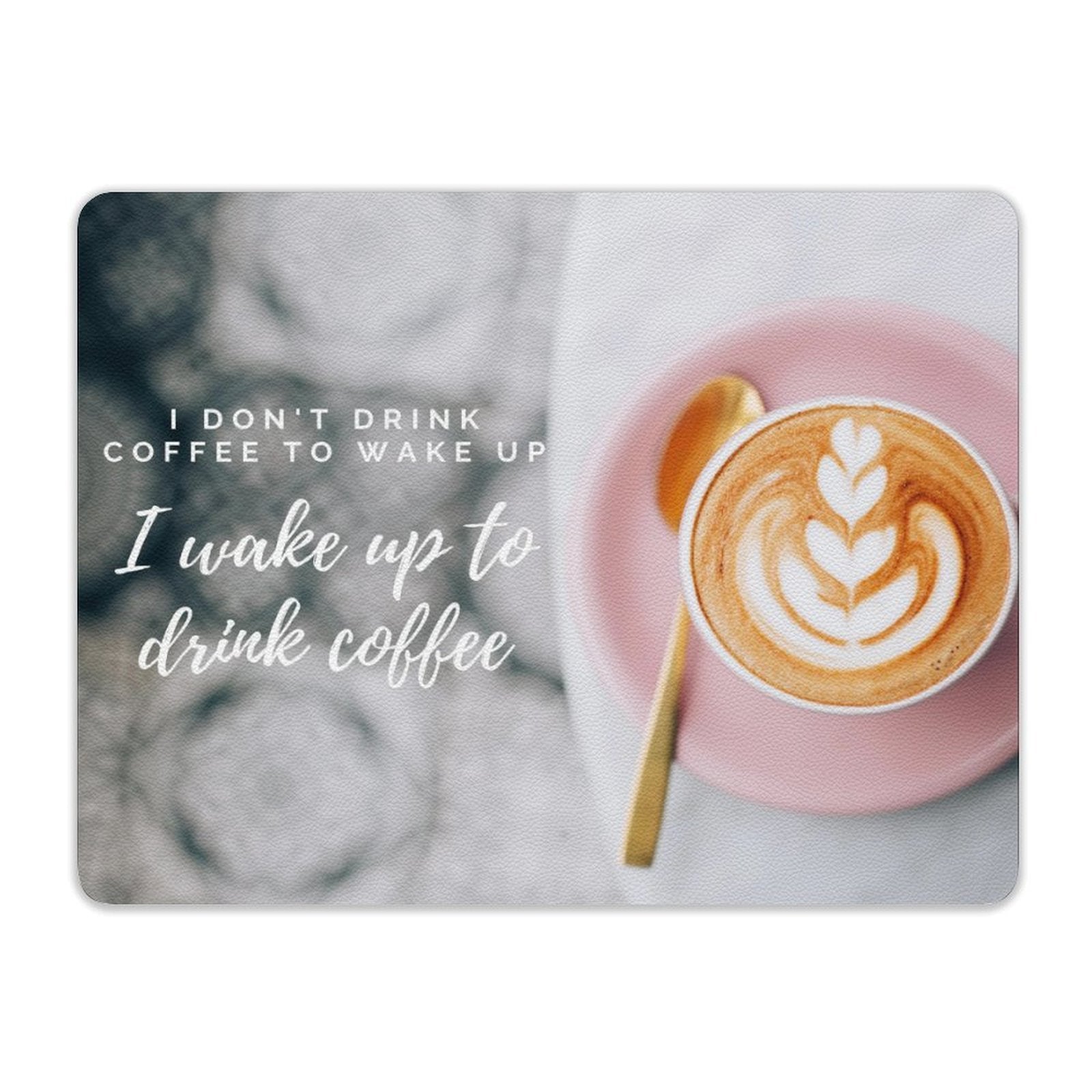 I Wake Up To Drink Coffee Leather Mouse Pad Leather Mouse Pad Coffee Printed Offshore