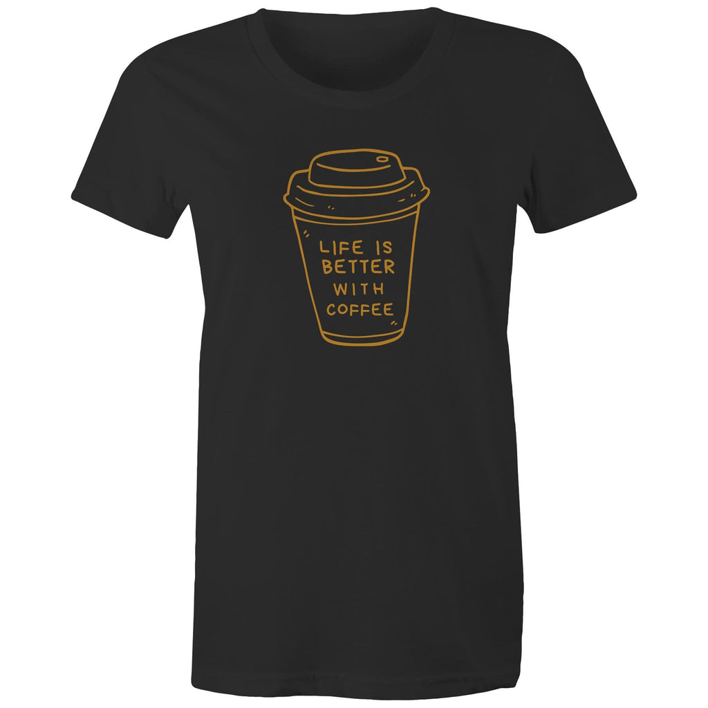 Life Is Better With Coffee - Womens T-shirt Black Womens T-shirt Coffee Printed In Australia