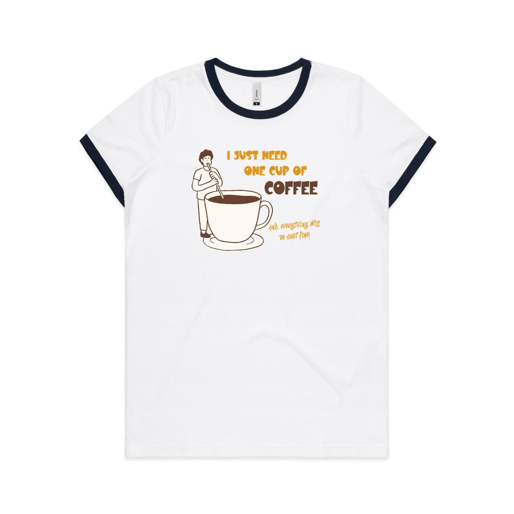 I Just Need One Cup Of Coffee - Women's Ringer Tee White Navy Womens Ringer T-shirt Coffee Printed In Australia