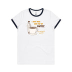 I Just Need One Cup Of Coffee - Women's Ringer Tee White Navy Womens Ringer T-shirt Coffee Printed In Australia