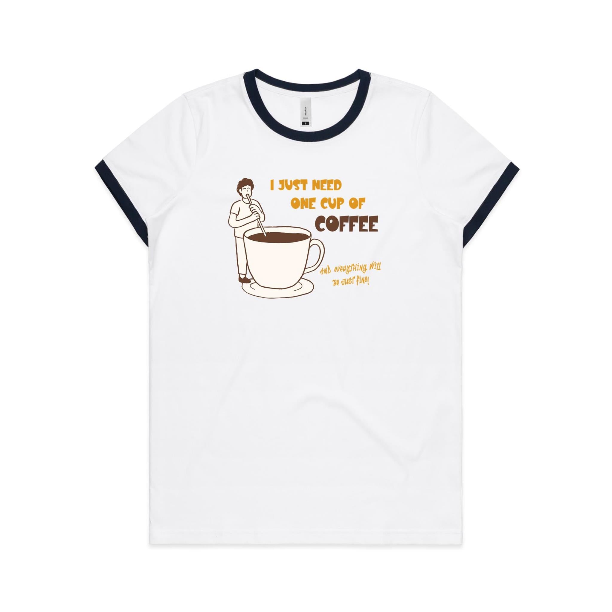 I Just Need One Cup Of Coffee - Women's Ringer Tee White Navy Womens Ringer T-shirt Coffee Printed In Australia