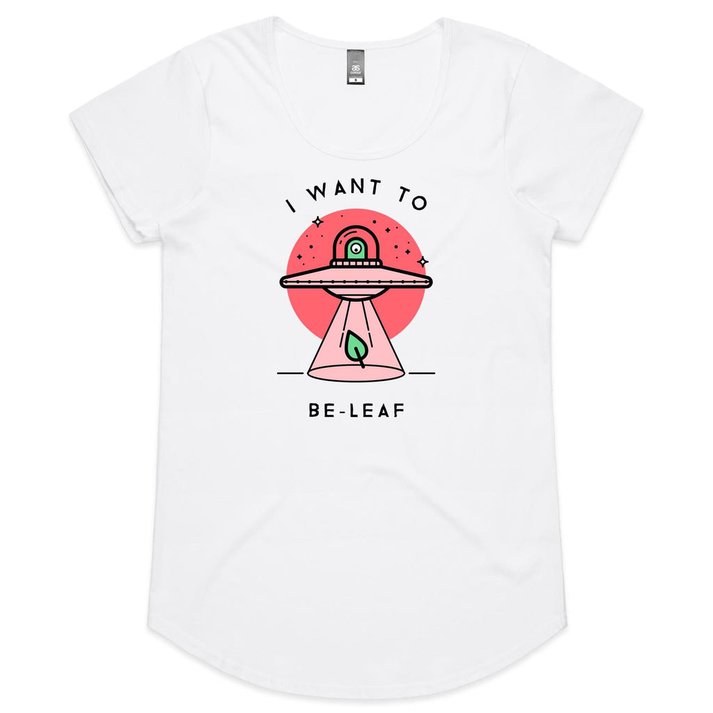 I Want To Be-Leaf, Believe, UFO - Womens Scoop Neck T-Shirt White Womens Scoop Neck T-shirt Plants Printed In Australia Sci Fi