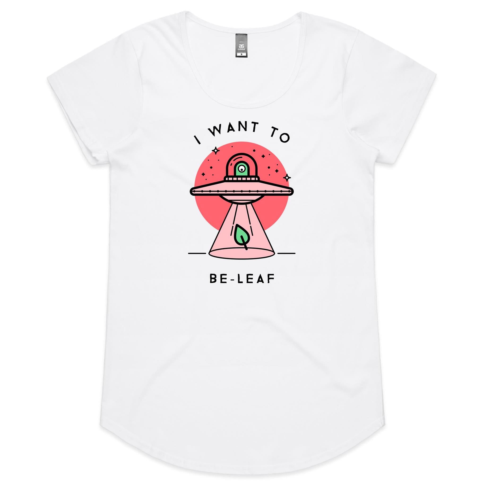I Want To Be-Leaf, Believe, UFO - Womens Scoop Neck T-Shirt White Womens Scoop Neck T-shirt Plants Printed In Australia Sci Fi