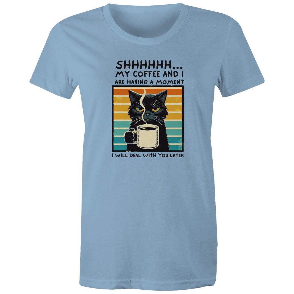 Shhh, My Coffee And I Are Having A Moment, Cat - Womens T-shirt Carolina Blue Womens T-shirt animal Coffee Printed In Australia