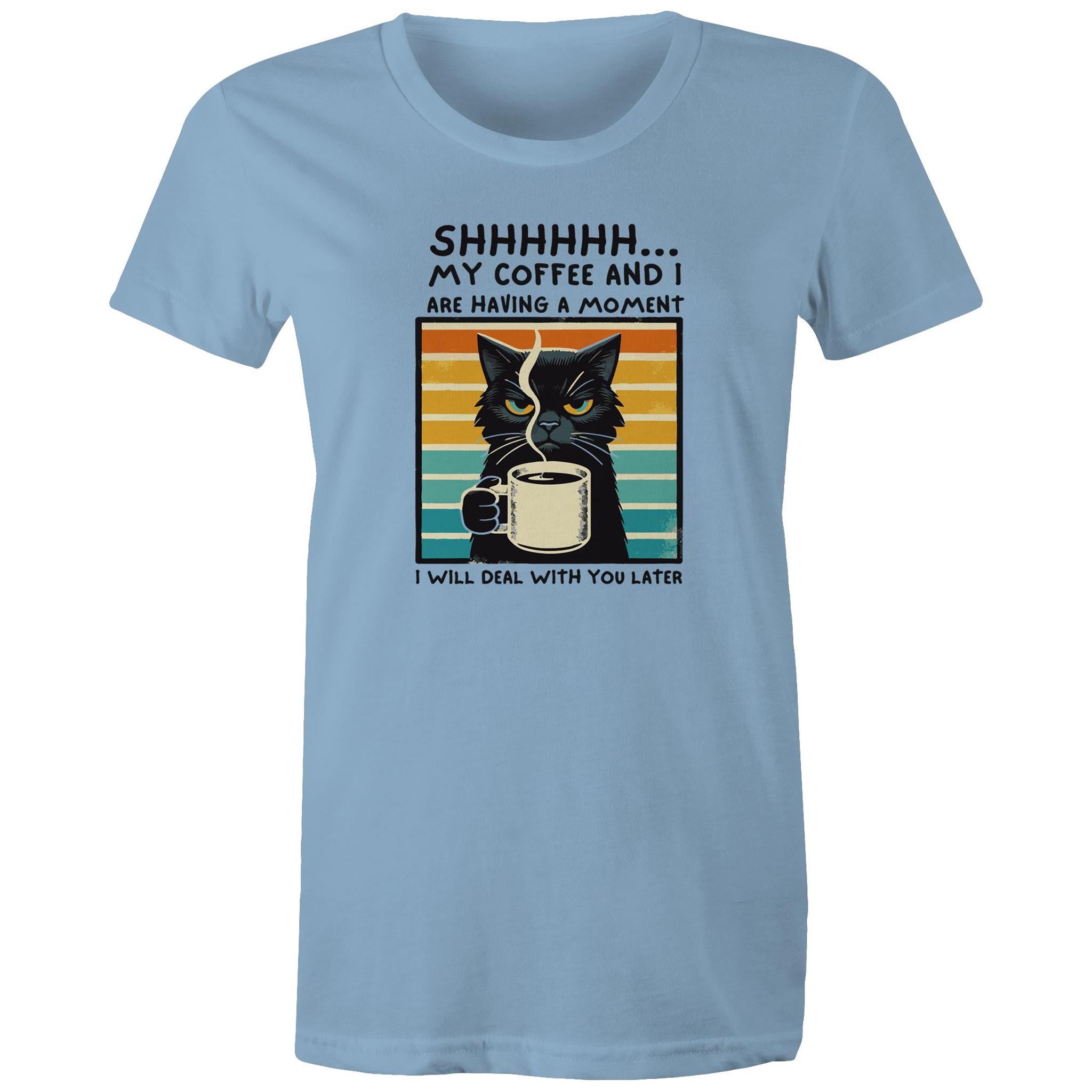 Shhh, My Coffee And I Are Having A Moment, Cat - Womens T-shirt Carolina Blue Womens T-shirt animal Coffee Printed In Australia