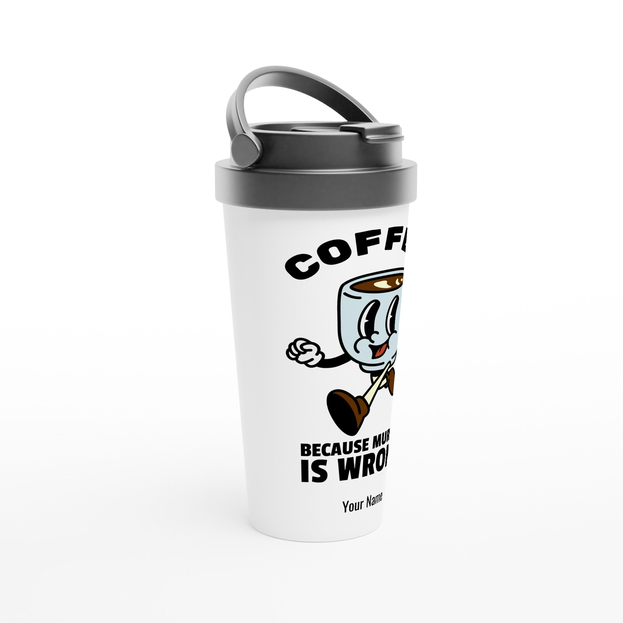 Personalised - Coffee, Because Murder Is Wrong - White 15oz Stainless Steel Travel Mug Personalised Travel Mug Coffee Globally Fulfilled