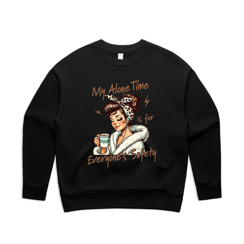 My Alone Time Is For Everyone's Safety AS Colour Women's Relax Crew Sweatshirt Black Womens Relax Crew Sweatshirt Printed In Australia