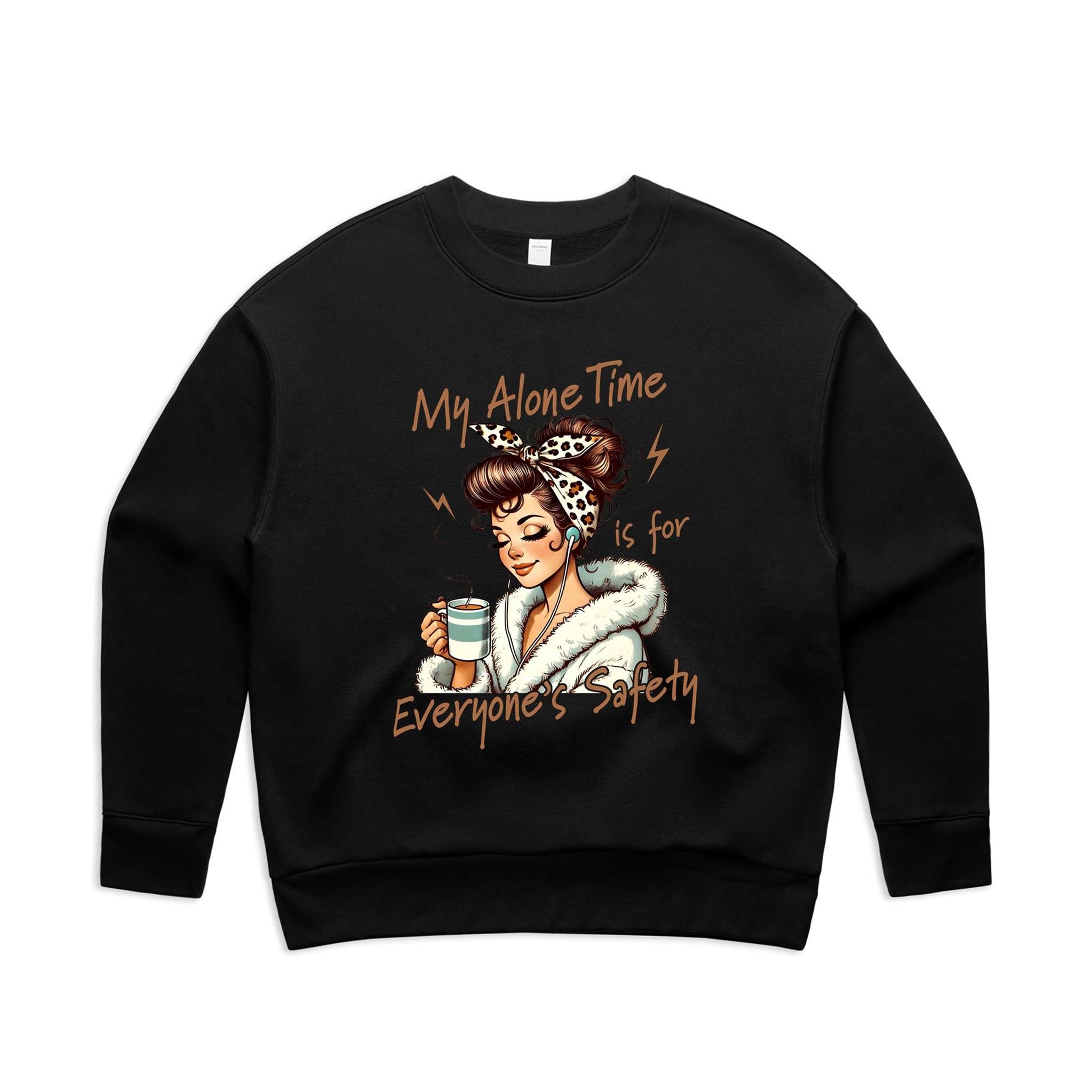 My Alone Time Is For Everyone's Safety AS Colour Women's Relax Crew Sweatshirt Black Womens Relax Crew Sweatshirt Printed In Australia
