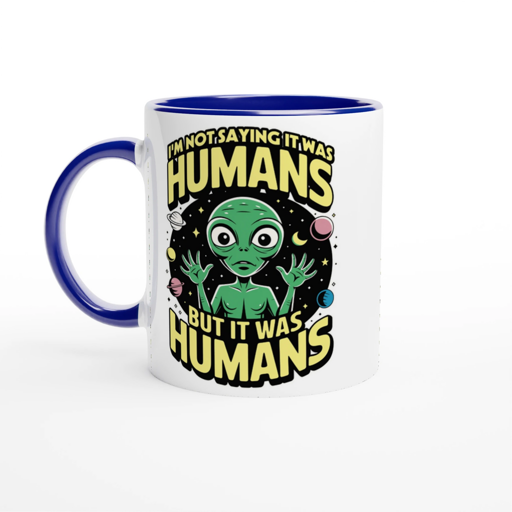 Alien, I'm Not Saying It Was Humans - White 11oz Ceramic Mug with Colour Inside Ceramic Blue Colour 11oz Mug Globally Fulfilled Sci Fi
