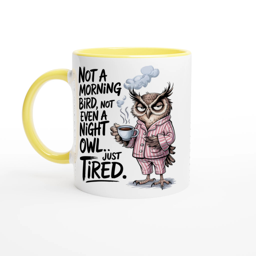 Not A Morning Bird, Not A Night Owl, Just Tired - White 11oz Ceramic Mug with Colour Inside Ceramic Yellow Colour 11oz Mug animal Globally Fulfilled Work