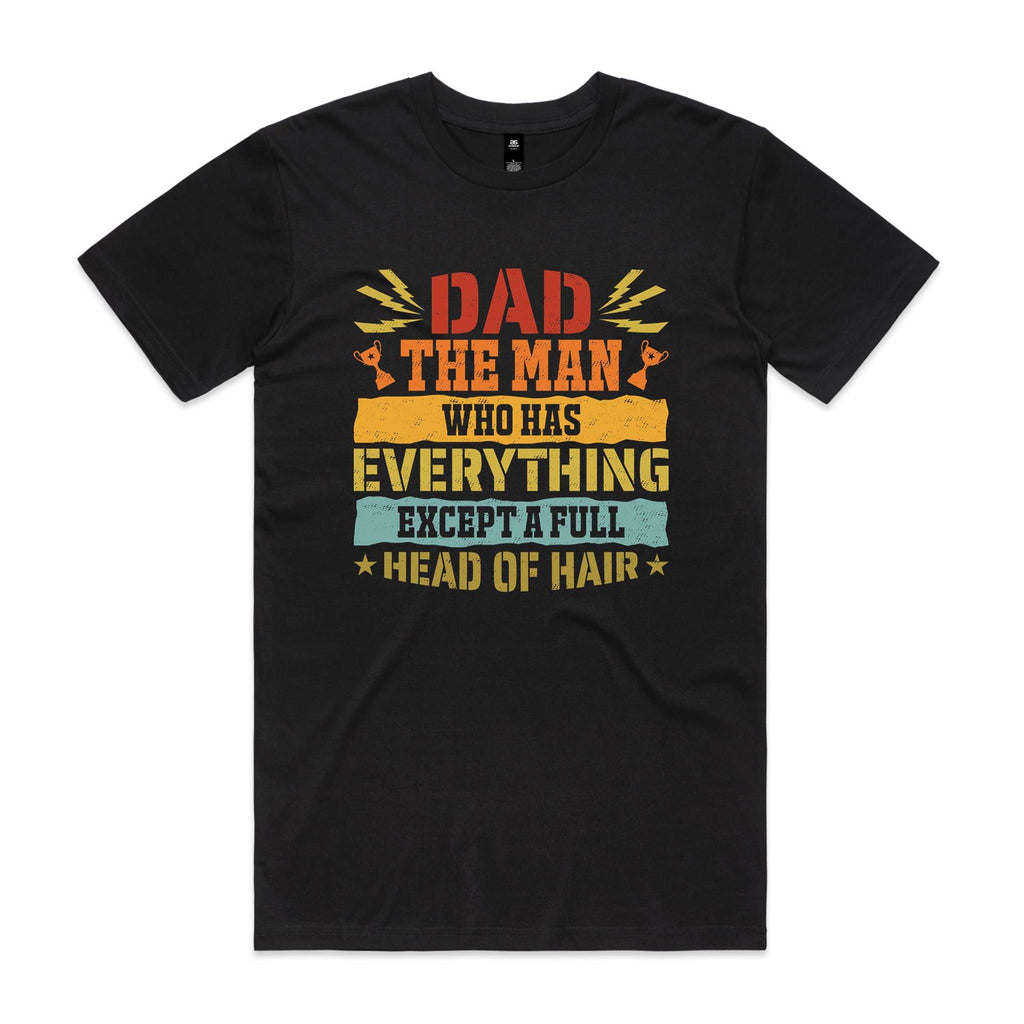 Dad, The Man Who Has Everything, Except A Full Head Of Hair - Mens T-shirt