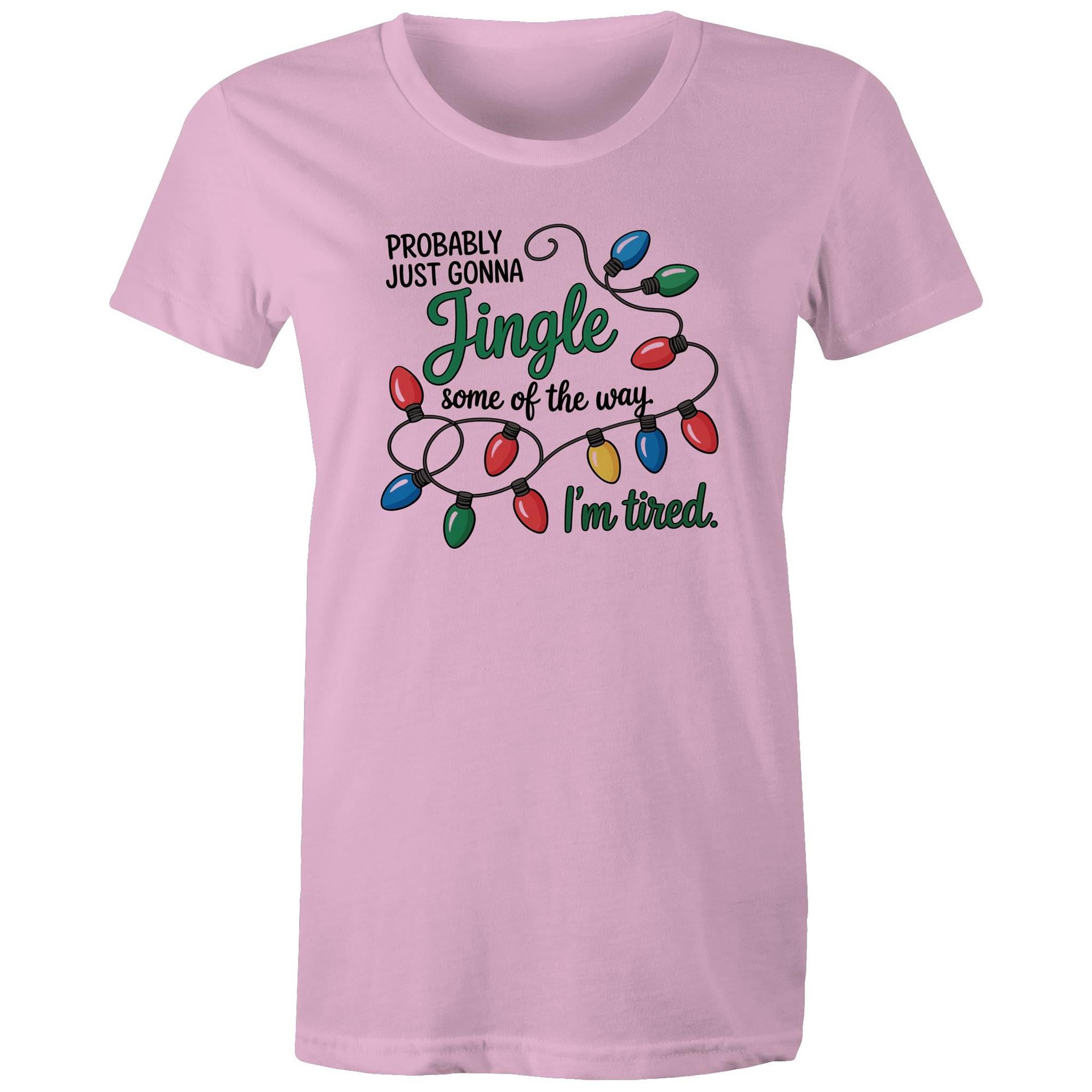 Probably Just Gonna Jingle Some Of The Way, I'm Tired - Womens T-shirt