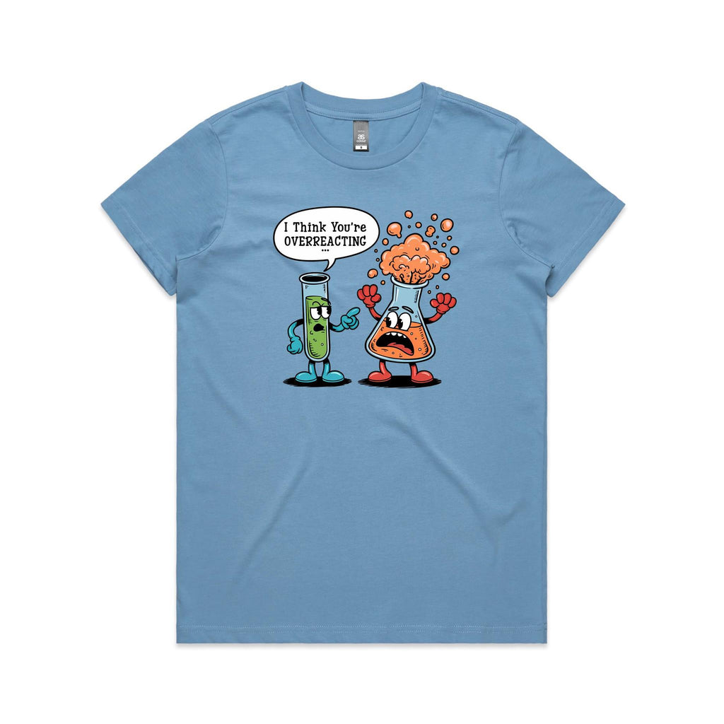 I Think You're Overreacting Chemistry Women's AS Colour T-shirt