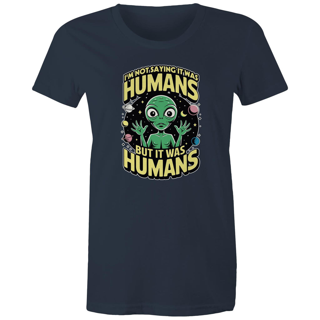 Alien, I'm Not Saying It Was Humans - Womens T-shirt Navy Womens T-shirt Printed In Australia Sci Fi