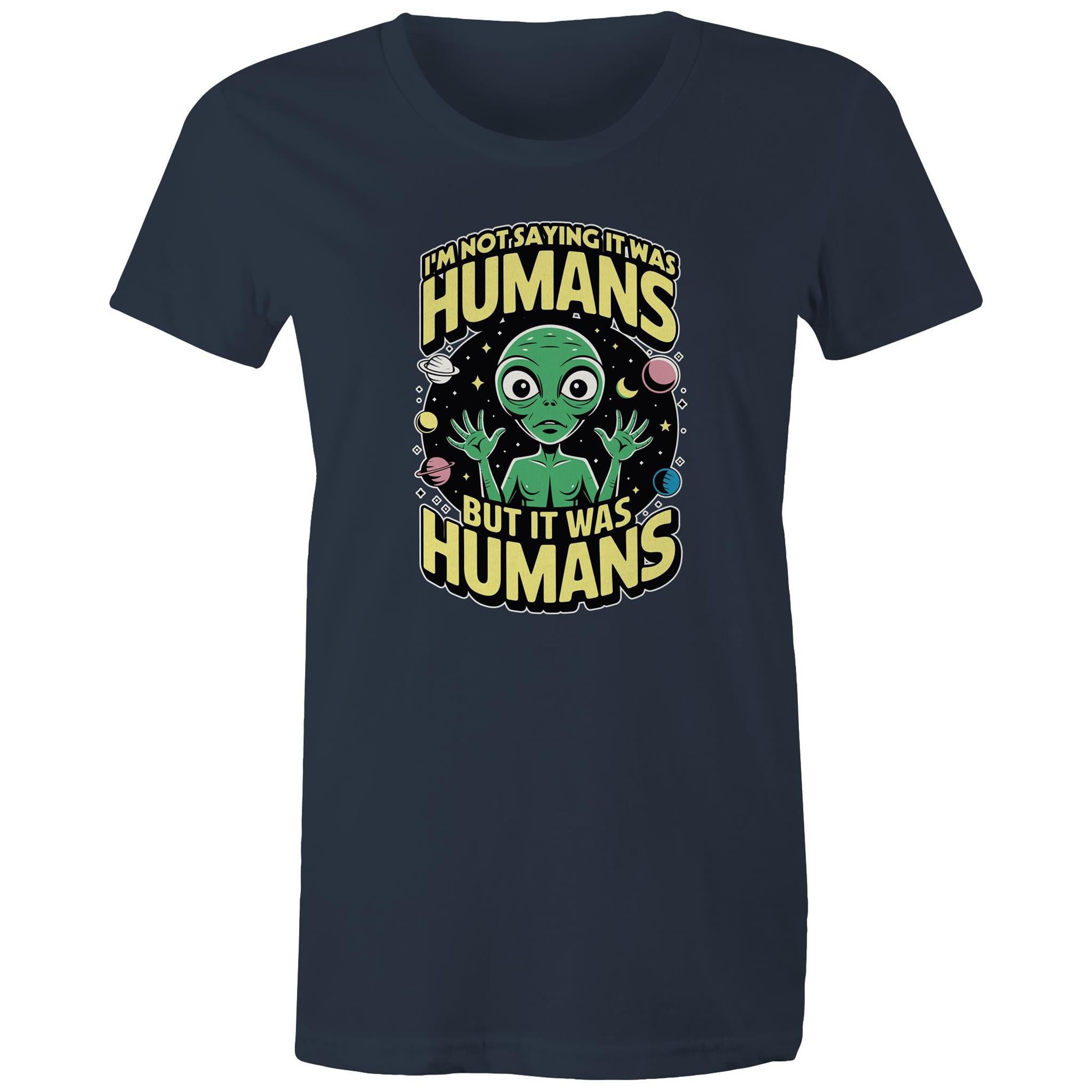 Alien, I'm Not Saying It Was Humans - Womens T-shirt Navy Womens T-shirt Printed In Australia Sci Fi