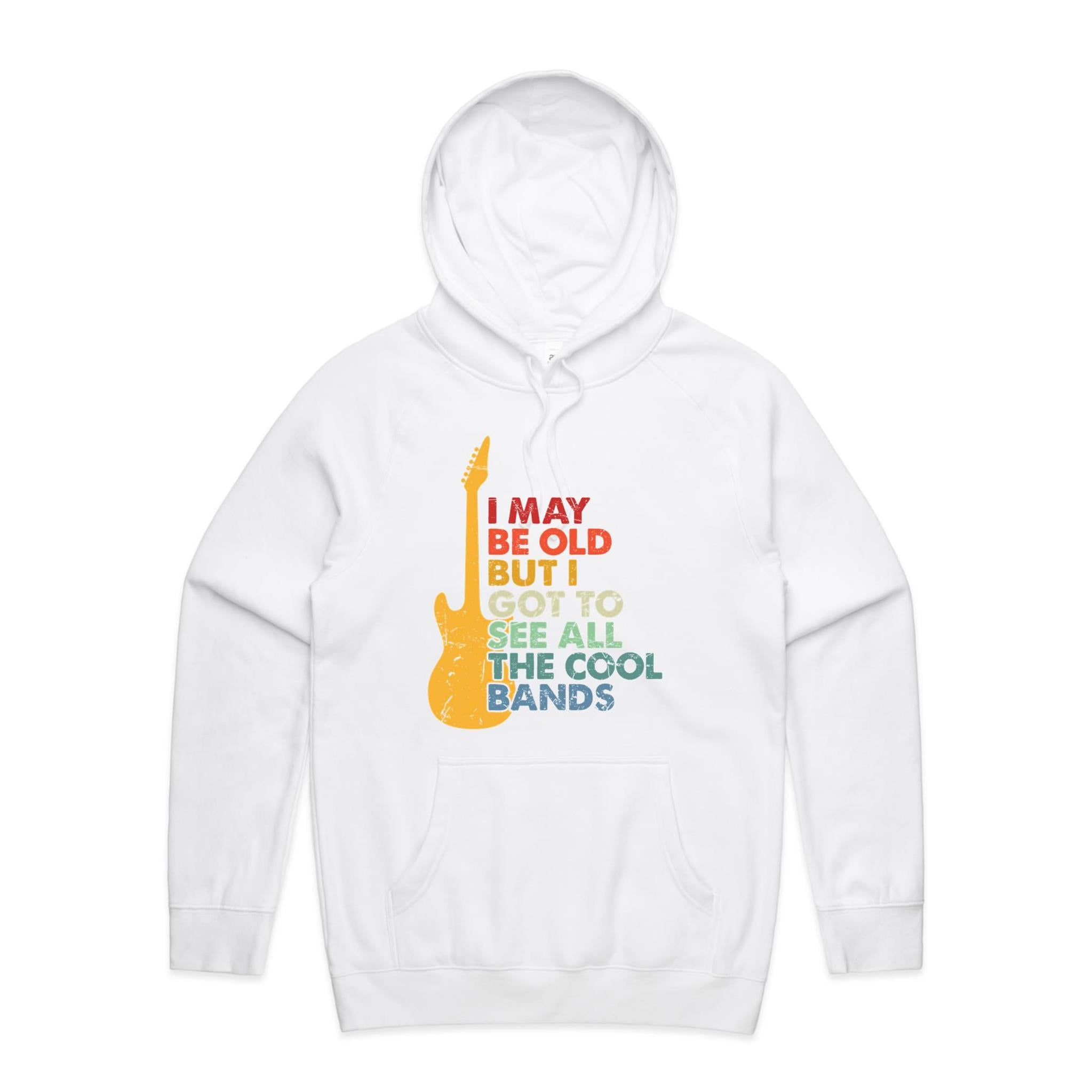 I May Be Old But I Got To See All The Cool Bands - Mens Hoodie White Mens Hoodie Music Printed In Australia