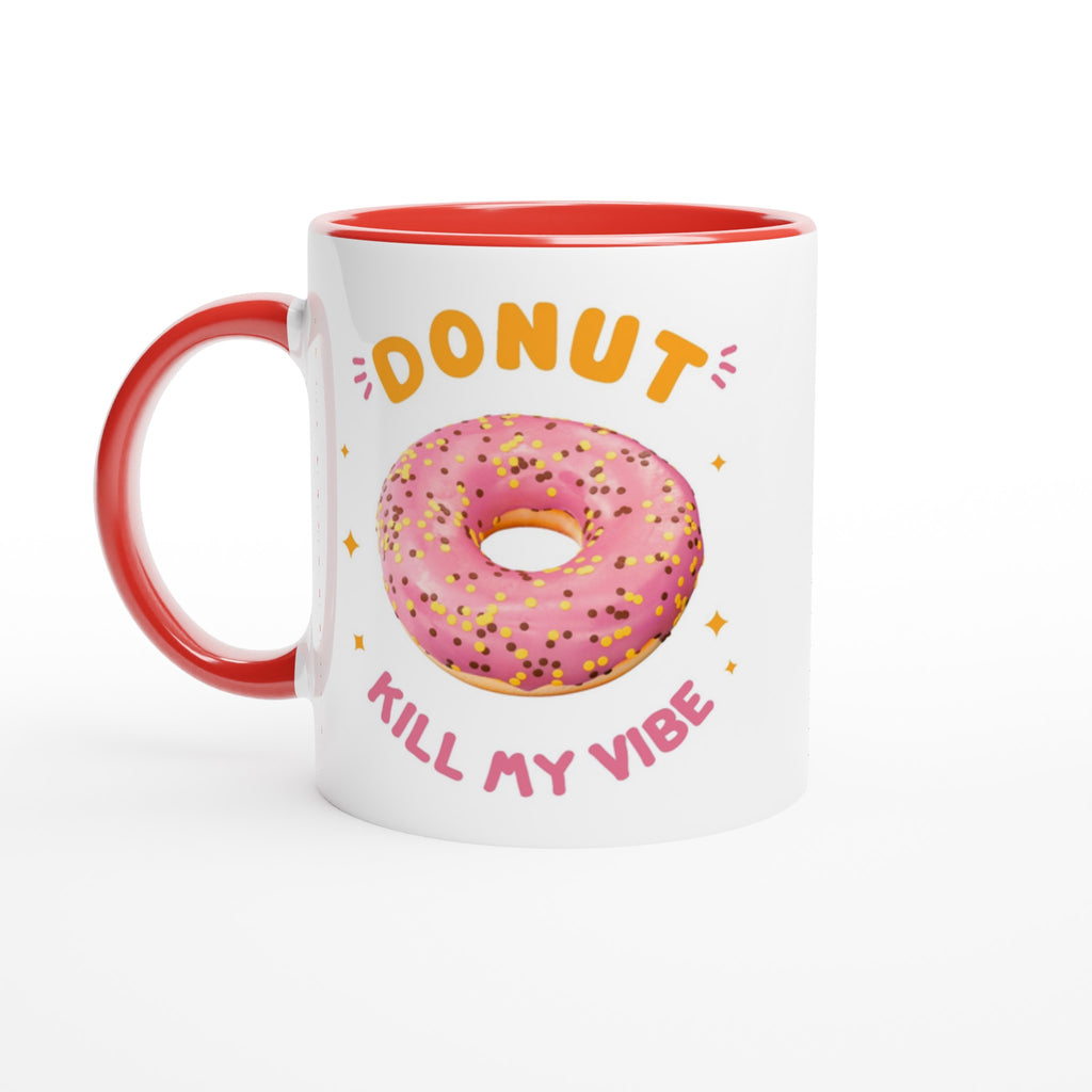 Donut Kill My Vibe - White 11oz Ceramic Mug with Colour Inside Ceramic Red Colour 11oz Mug food Globally Fulfilled
