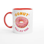 Donut Kill My Vibe - White 11oz Ceramic Mug with Colour Inside Ceramic Red Colour 11oz Mug food Globally Fulfilled