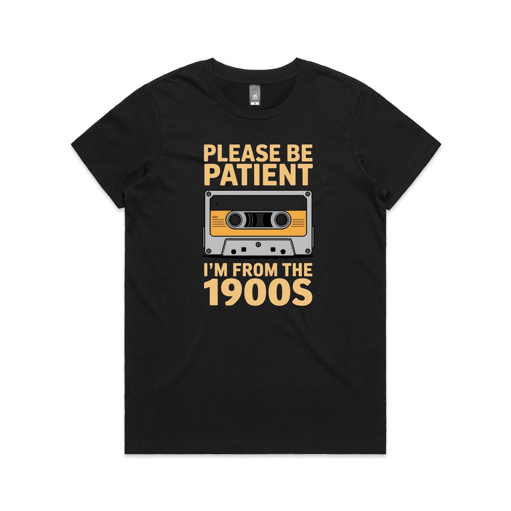 Please Be Patient, I'm From The 1900's Women's AS Colour T-shirt Black Womens T-shirt Music Printed In Australia